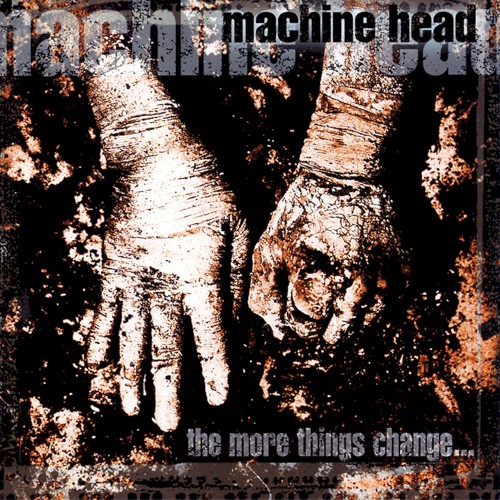 Machine Head - The More Things Change